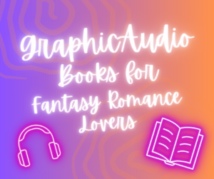 GraphicAudio Books for fantasy romance lovers